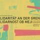 Coverbild Janko Messner Solidarität an der Grenze, Beitragsbild zur Ausstellungseröffnung