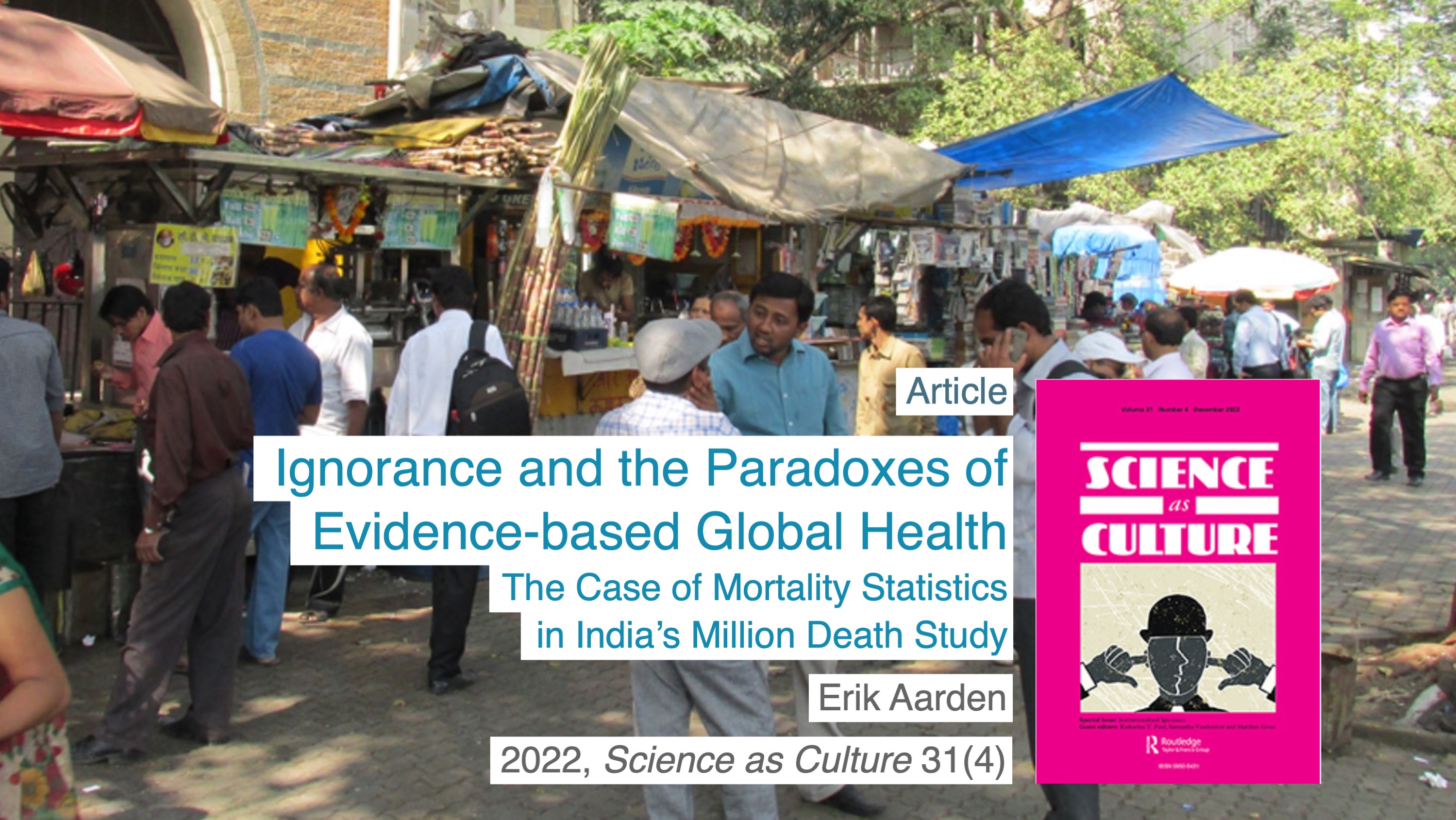 Erik Aarden: Ignorance and the Paradoxe of Evidence-based Global Health. The Case of Mortality Statistics in India's Million Death Study. 2022, Science as Culture 31(4).